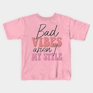 bad vibes aren't my style Kids T-Shirt